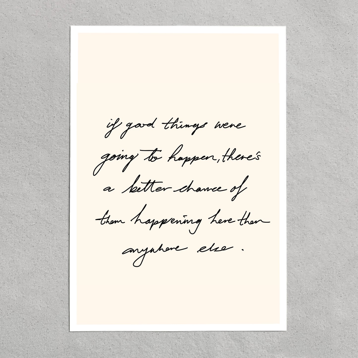 quote: "if good things were going to happen, there's a better chance of them happening here than anywhere else."