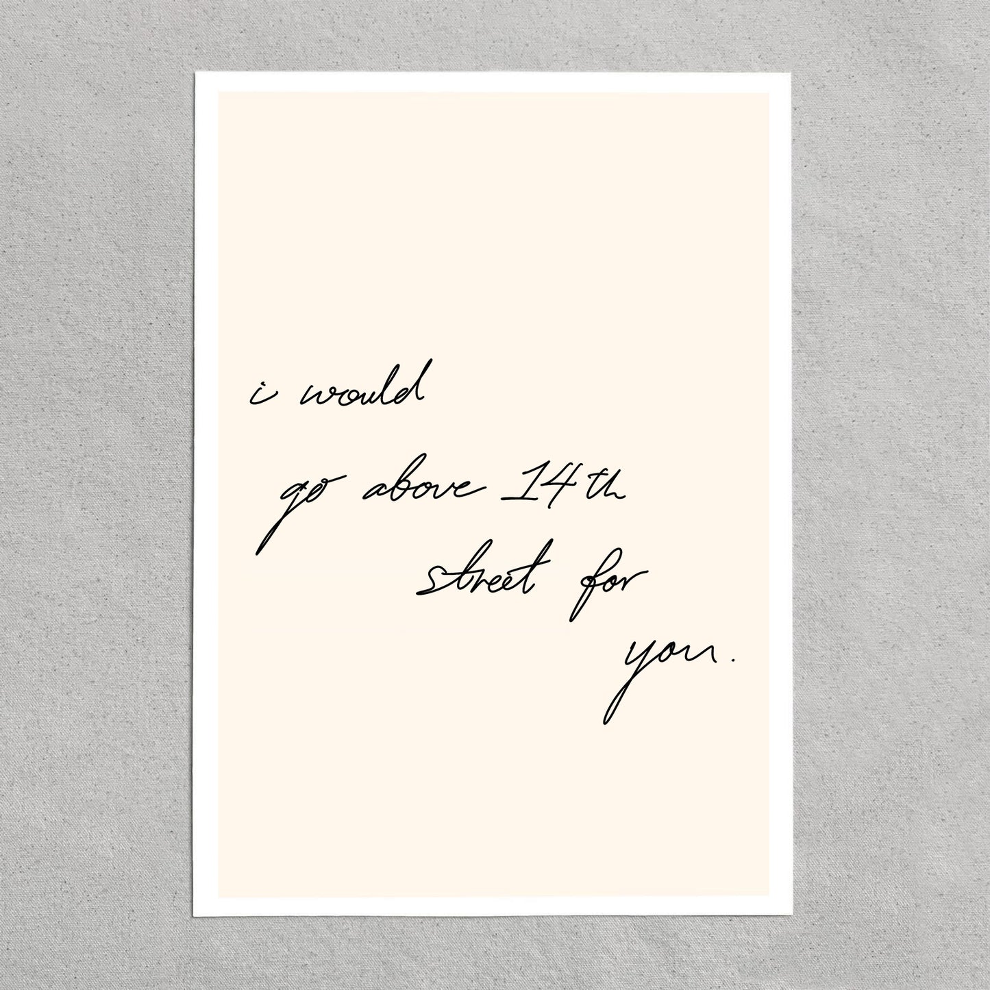 quote: "i would go above 14th street for you."