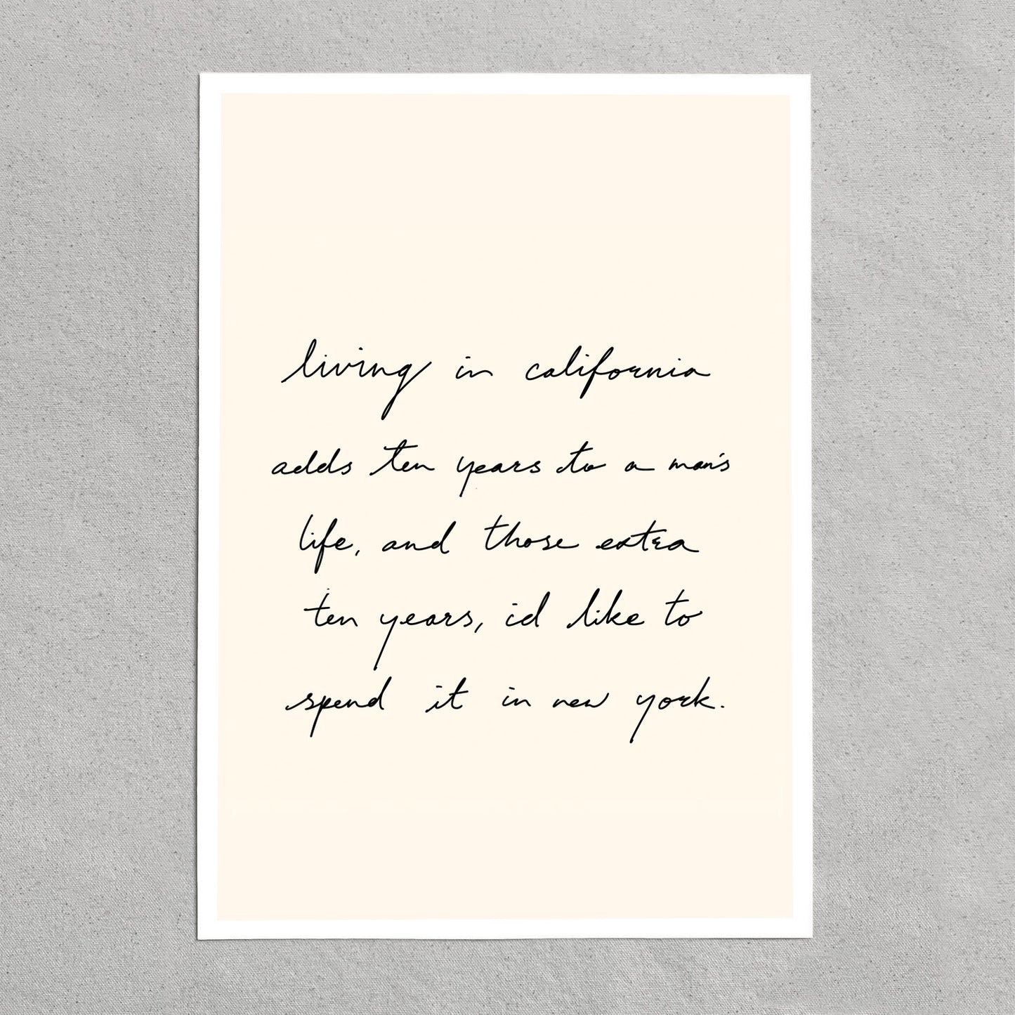 quote: "living in California adds ten years to a man's life, and those extra ten years, I'd like to spend it in new york."