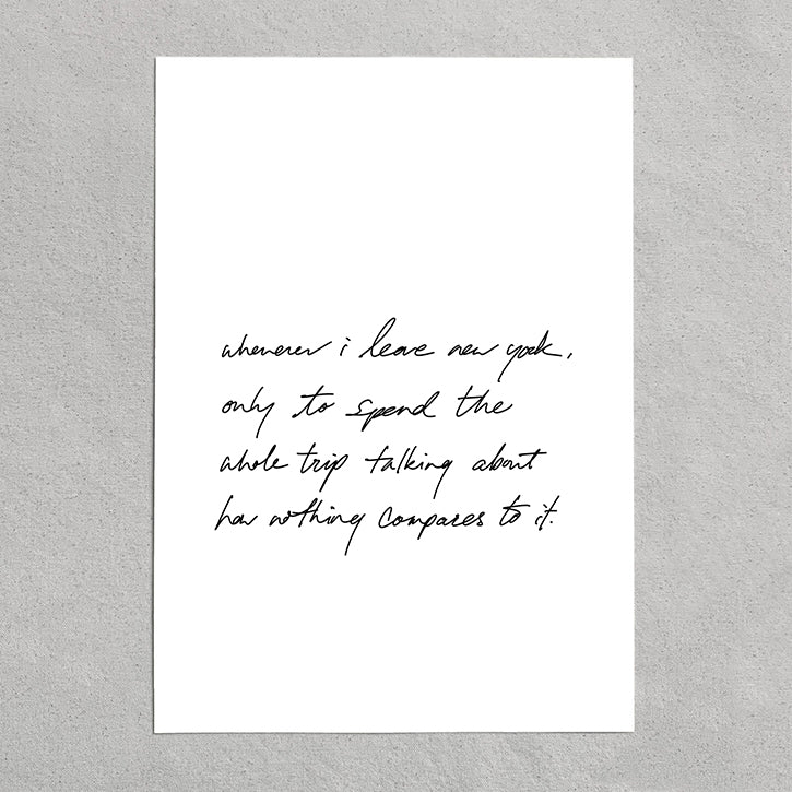 quote: "whenever i leave new york, only to spend the whole trip talking about how nothing compares to it."
