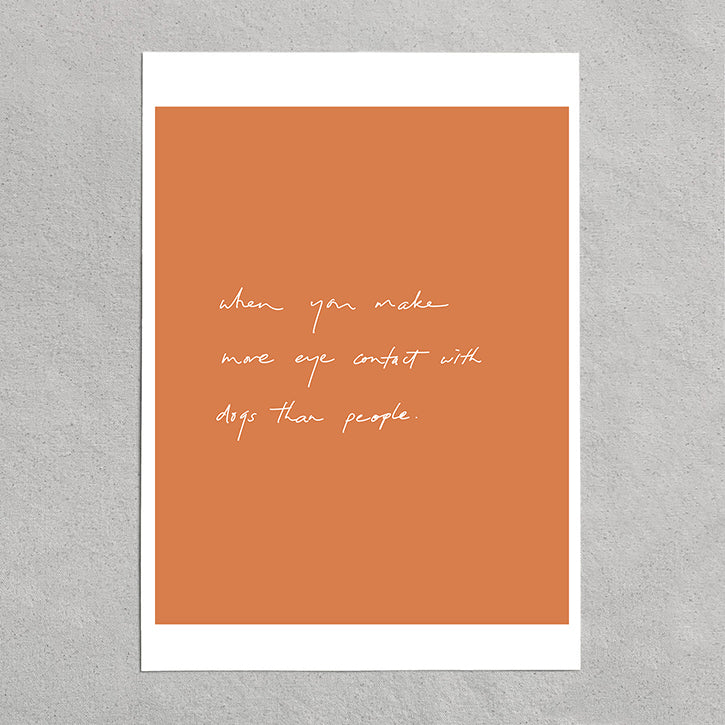 quote: "when you make more eye contact with dogs than people."