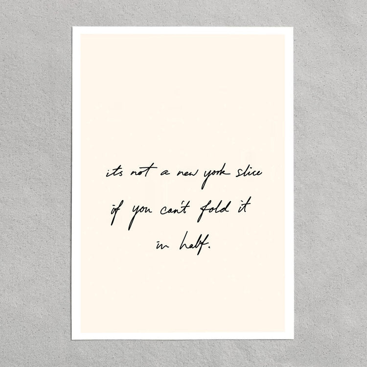 quote: "its not a new york slice if you can't fold it in half."