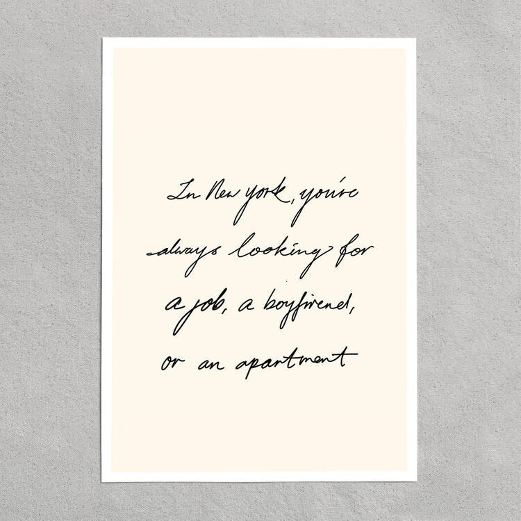 quote: "in new york, you're always looking for a job, a boyfriend or an apartment"