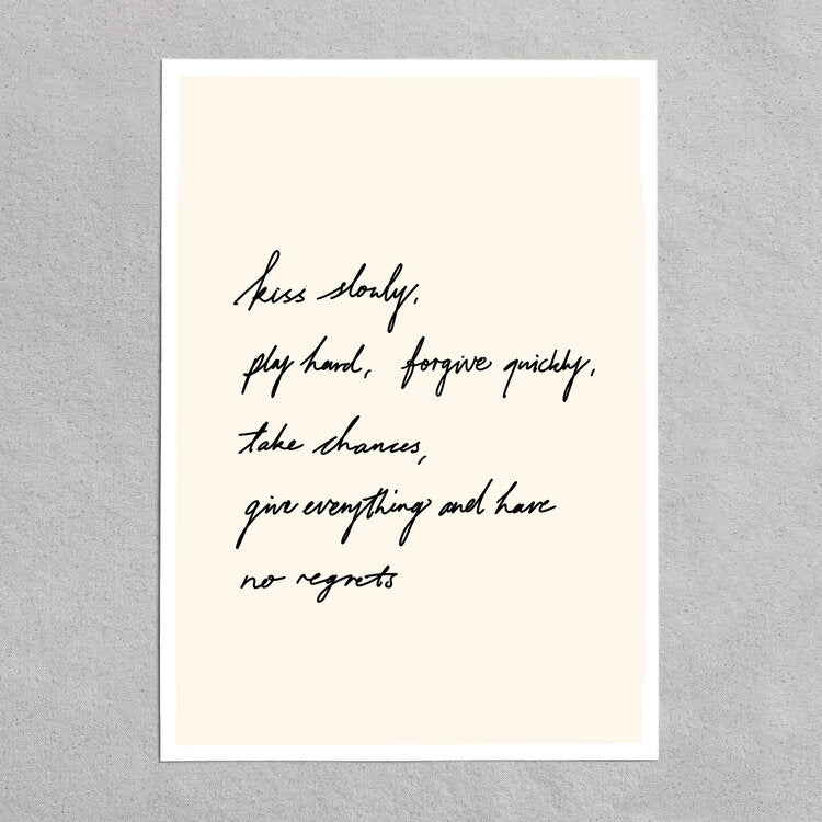 quote: "kiss slowly, play hard, forgive quickly, take chances, give everything and have no regrets."