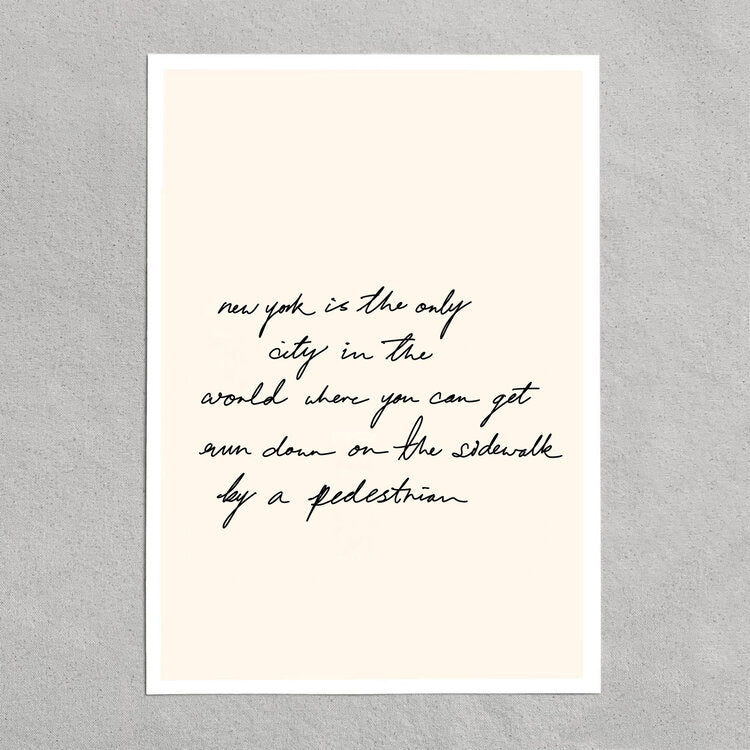 quote: "new york is the only city in the world where you can get run down on the sidewalk by a pedestrian."