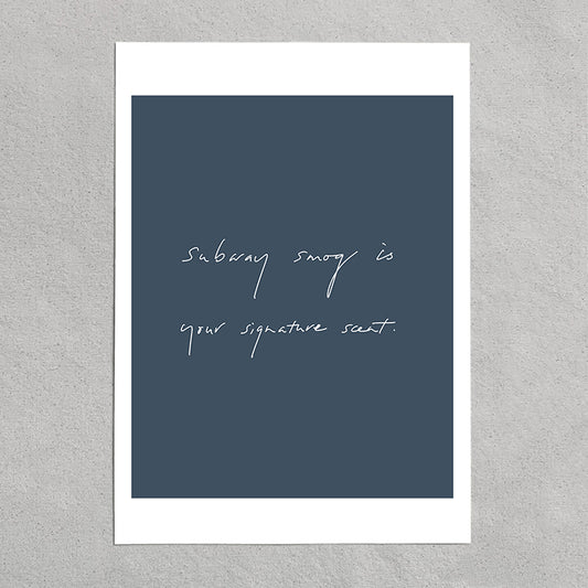 quote: "subway smog is your signature scent."