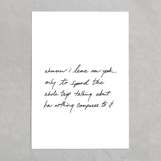 quote: "whenever i leave new york, only to spend the whole trip talking about how nothing compares to it."