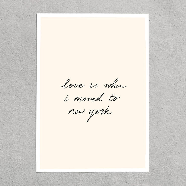 quote: "love is when I moved to new york."